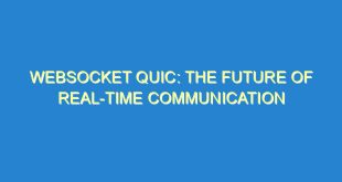 WebSocket QUIC: The Future of Real-Time Communication - websocket quic the future of real time communication 1771 10 image