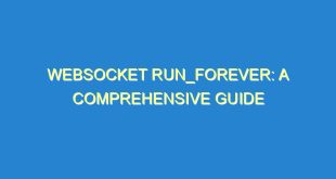 Websocket run_forever: A Comprehensive Guide - websocket run forever a comprehensive guide 1524 1 image
