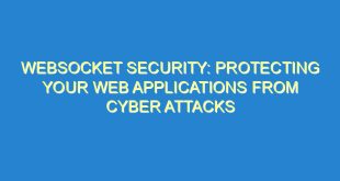 WebSocket Security: Protecting Your Web Applications from Cyber Attacks - websocket security protecting your web applications from cyber attacks 2944 5 image