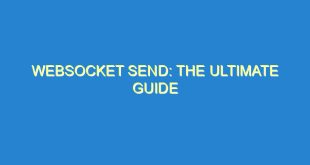 WebSocket Send: The Ultimate Guide - websocket send the ultimate guide 2942 4 image