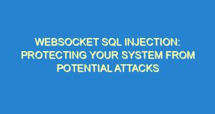 Websocket SQL Injection: Protecting Your System from Potential Attacks - websocket sql injection protecting your system from potential attacks 2951 9 image