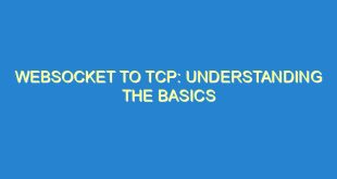 WebSocket to TCP: Understanding the Basics - websocket to tcp understanding the basics 2446 10 image