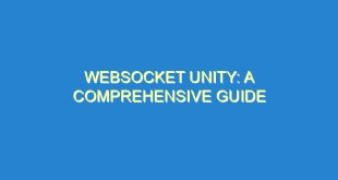 WebSocket Unity: A Comprehensive Guide - websocket unity a comprehensive guide 3011 6 image