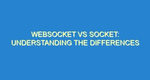 WebSocket vs Socket: Understanding the Differences - websocket vs socket understanding the differences 3047 10 image