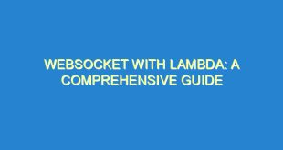 WebSocket with Lambda: A Comprehensive Guide - websocket with lambda a comprehensive guide 3077 1 image
