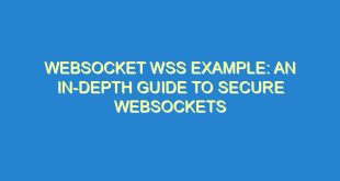 WebSocket WSS Example: An In-depth Guide to Secure WebSockets - websocket wss example an in depth guide to secure websockets 2247 10 image