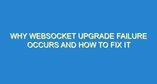 Why WebSocket Upgrade Failure Occurs and How to Fix It - why websocket upgrade failure occurs and how to fix it 3015 4 image