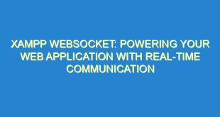 XAMPP Websocket: Powering Your Web Application with Real-Time Communication - xampp websocket powering your web application with real time communication 2233 7 image