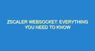 Zscaler Websocket: Everything You Need to Know - zscaler websocket everything you need to know 3152 10 image