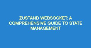 Zustand WebSocket: A Comprehensive Guide to State Management - zustand websocket a comprehensive guide to state management 3150 1 image