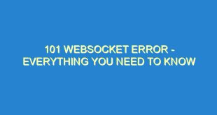 101 Websocket Error - Everything You Need to Know - 101 websocket error everything you need to know 3194 6 image