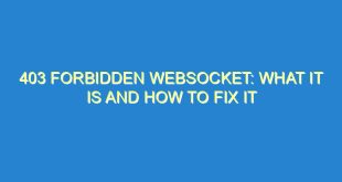 403 Forbidden WebSocket: What It Is and How to Fix It - 403 forbidden websocket what it is and how to fix it 3238 4 image