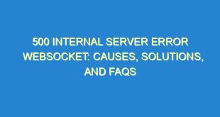 500 Internal Server Error Websocket: Causes, Solutions, and FAQs - 500 internal server error websocket causes solutions and faqs 3252 10 image