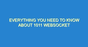 Everything You Need to Know About 1011 WebSocket - everything you need to know about 1011 websocket 3195 4 image