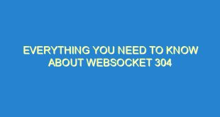 Everything You Need to Know About WebSocket 304 - everything you need to know about websocket 304 3221 9 image