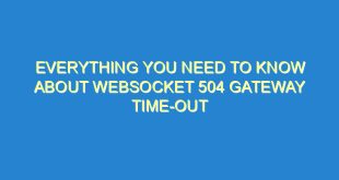 Everything You Need to Know About WebSocket 504 Gateway Time-Out - everything you need to know about websocket 504 gateway time out 3245 5 image
