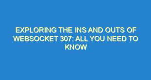 Exploring the Ins and Outs of WebSocket 307: All You Need to Know - exploring the ins and outs of websocket 307 all you need to know 3219 1 image