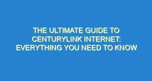 The Ultimate Guide to CenturyLink Internet: Everything You Need to Know - the ultimate guide to centurylink internet everything you need to know 179 10 image