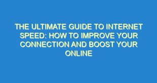 The Ultimate Guide to Internet Speed: How to Improve Your Connection and Boost Your Online Experience - the ultimate guide to internet speed how to improve your connection and boost your online experience 175 4 image