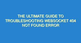 The Ultimate Guide to Troubleshooting WebSocket 404 Not Found Error - the ultimate guide to troubleshooting websocket 404 not found error 3230 8 image