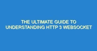 The Ultimate Guide to Understanding HTTP 3 Websocket - the ultimate guide to understanding http 3 websocket 3227 1 image