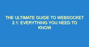 The Ultimate Guide to WebSocket 2.1: Everything You Need to Know - the ultimate guide to websocket 2 1 everything you need to know 3198 2 image