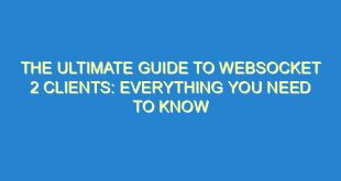 The Ultimate Guide to WebSocket 2 Clients: Everything You Need to Know - the ultimate guide to websocket 2 clients everything you need to know 3203 3 image
