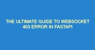 The Ultimate Guide to Websocket 403 Error in FastAPI - the ultimate guide to websocket 403 error in fastapi 3231 7 image