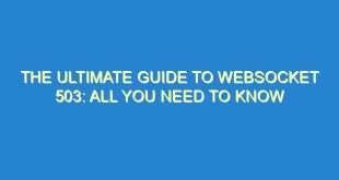 The Ultimate Guide to WebSocket 503: All You Need to Know - the ultimate guide to websocket 503 all you need to know 3240 2 image