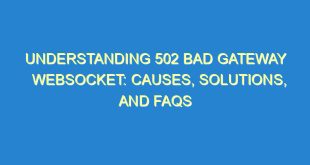 Understanding 502 Bad Gateway Websocket: Causes, Solutions, and FAQs - understanding 502 bad gateway websocket causes solutions and faqs 3249 2 image