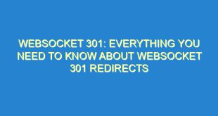 Websocket 301: Everything You Need to Know About WebSocket 301 Redirects - websocket 301 everything you need to know about websocket 301 redirects 3213 9 image