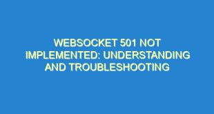 Websocket 501 Not Implemented: Understanding and Troubleshooting - websocket 501 not implemented understanding and troubleshooting 3244 8 image