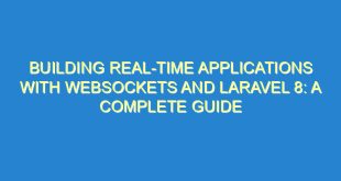 Building Real-Time Applications with WebSockets and Laravel 8: A Complete Guide - building real time applications with websockets and laravel 8 a complete guide 3298 7 image
