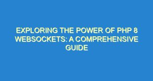 Exploring the Power of PHP 8 WebSockets: A Comprehensive Guide - exploring the power of php 8 websockets a comprehensive guide 3305 7 image