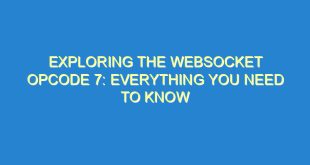 Exploring the WebSocket Opcode 7: Everything You Need to Know - exploring the websocket opcode 7 everything you need to know 3279 9 image