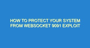How to Protect Your System from WebSocket 9091 Exploit - how to protect your system from websocket 9091 exploit 3307 5 image