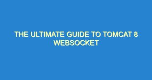 The Ultimate Guide to Tomcat 8 WebSocket - the ultimate guide to tomcat 8 websocket 3303 10 image