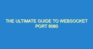 The Ultimate Guide to Websocket Port 8080 - the ultimate guide to websocket port 8080 3295 10 image