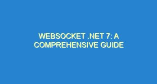 WebSocket .NET 7: A Comprehensive Guide - websocket net 7 a comprehensive guide 3277 2 image
