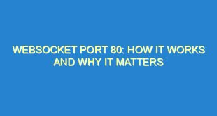 WebSocket Port 80: How It Works and Why It Matters - websocket port 80 how it works and why it matters 3300 5 image