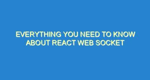 Everything You Need to Know About React Web Socket - everything you need to know about react web socket 3381 8 image