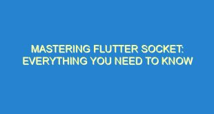 Mastering Flutter Socket: Everything You Need to Know - mastering flutter socket everything you need to know 3332 4 image