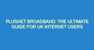 Plusnet Broadband: The Ultimate Guide for UK Internet Users - plusnet broadband the ultimate guide for uk internet users 209 10 image