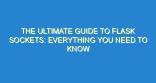 The Ultimate Guide to Flask Sockets: Everything You Need to Know - the ultimate guide to flask sockets everything you need to know 3358 2 image