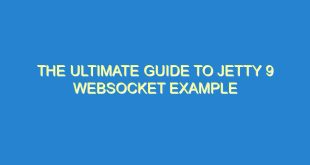 The Ultimate Guide to Jetty 9 WebSocket Example - the ultimate guide to jetty 9 websocket example 3318 2 image