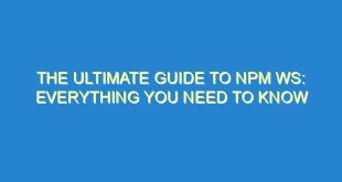 The Ultimate Guide to NPM WS: Everything You Need to Know - the ultimate guide to npm ws everything you need to know 3321 7 image