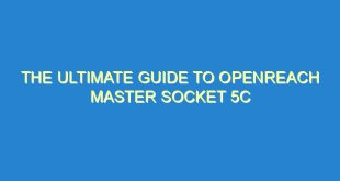 The Ultimate Guide to Openreach Master Socket 5C - the ultimate guide to openreach master socket 5c 207 9 image