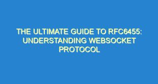 The Ultimate Guide to RFC6455: Understanding WebSocket Protocol - the ultimate guide to rfc6455 understanding websocket protocol 3343 8 image