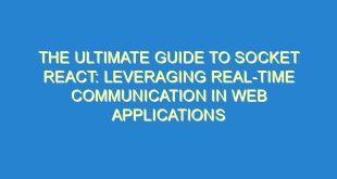 The Ultimate Guide to Socket React: Leveraging Real-Time Communication in Web Applications - the ultimate guide to socket react leveraging real time communication in web applications 3352 8 image