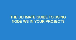 The Ultimate Guide to Using Node WS in Your Projects - the ultimate guide to using node ws in your projects 3327 10 image